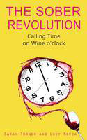 Cover image of book The Sober Revolution: Calling Time on Wine O'Clock by Lucy Rocca and Sarah Turner 
