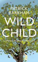 Cover image of book Wild Child: Coming Home to Nature by Patrick Barkham 