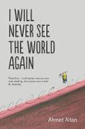 Cover image of book I Will Never See the World Again by Ahmet Altan