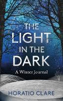Cover image of book The Light in the Dark: A Winter Journal by Horatio Clare