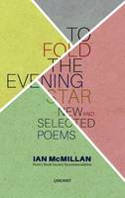 Cover image of book To Fold the Evening Star: New and Selected Poems by Ian McMillan