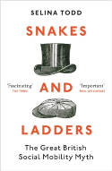 Cover image of book Snakes and Ladders: The Great British Social Mobility Myth by Professor Selina Todd 