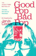 Cover image of book Good Pop, Bad Pop: An Inventory by Jarvis Cocker 