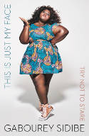 Cover image of book This Is Just My Face: Try Not to Stare by Gabourey Sidibe