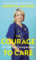 Cover image of book The Courage to Care: A Call for Compassion by Christie Watson 