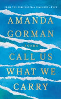 Cover image of book Call Us What We Carry by Amanda Gorman 