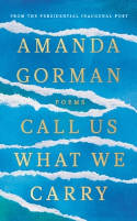 Cover image of book Call Us What We Carry by Amanda Gorman