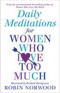 Cover image of book Daily Meditations for Women Who Love Too Much by Robin Norwood