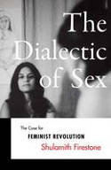 Cover image of book The Dialectics of Sex: The Case for Feminist Revolution by Shulamith Firestone