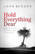 Cover image of book Hold Everything Dear: Dispatches on Survival and Resistance by John Berger 