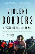 Cover image of book Violent Borders: Refugees and the Right to Move by Reece Jones