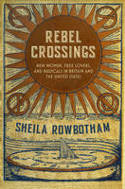 Cover image of book Rebel Crossings: New Women, Free Lovers and Radicals in Britain and the United States by Sheila Rowbotham 