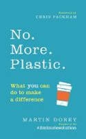 Cover image of book No. More. Plastic. What You Can Do to Make a Difference by Martin Dorey, with a Foreword by Chris Packham 