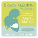 Cover image of book Breastfeeding Made Easy: Your Step-by-Step Guide to Using the Miskin Method by Geraldine Miskin 
