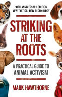 Cover image of book Striking at the Roots: A Practical Guide to Animal Activism (10th Anniversary Edition) by Mark Hawthorne 