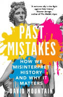 Cover image of book Past Mistakes: How We Misinterpret History and Why it Matters by David Mountain