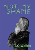 Cover image of book Not My Shame by T.O. Walker 