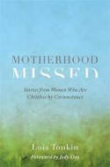 Cover image of book Motherhood Missed: Stories from Women Who are Childless by Circumstance by Lois Tonkin