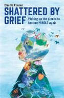 Cover image of book Shattered by Grief: Picking Up the Pieces to Become Whole Again by Claudia Coenen