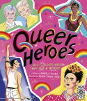Cover image of book Queer Heroes: Meet 53 LGBTQ Heroes From Past and Present! by Arabelle Sicardi, illustrated by Sarah Tanat-Jones