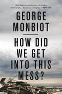 Cover image of book How Did We Get into This Mess? Politics, Equality, Nature by George Monbiot 