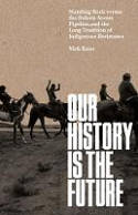 Cover image of book Our History Is the Future: Standing Rock Versus the Dakota Access Pipeline by Nick Estes