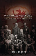 Cover image of book Why Wales Never Was: The Failure of Welsh Nationalism by Simon Brooks 
