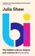 Cover image of book Bi: The Hidden Culture, History and Science of Bisexuality by Dr Julia Shaw