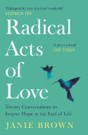 Cover image of book Radical Acts of Love: Twenty Conversations to Inspire Hope at the End of Life by Janie Brown 