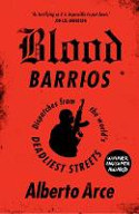Cover image of book Blood Barrios: Dispatches from the World's Deadliest Streets by Alberto Arce 