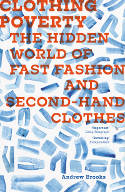 Cover image of book Clothing Poverty: The Hidden World of Fast Fashion and Second-Hand Clothes by Andrew Brooks 
