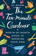 Cover image of book The Ten-Minute Gardener: A Month-by-Month Guide to Growing Your Own by Val Bourne