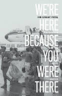 Cover image of book We're Here Because You Were There: Immigration and the End of Empire by Ian Sanjay Patel 