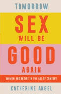 Cover image of book Tomorrow Sex Will Be Good Again: Women and Desire in the Age of Consent by Katherine Angel 