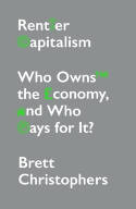 Cover image of book Rentier Capitalism: Who Owns the Economy, and Who Pays for It? by Brett Christophers