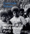 Cover image of book Comrade Sisters: Women of the Black Panther Party by Stephen Shames (photography) and Ericka Huggins (text) 