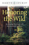 Cover image of book Earth Spirit: Honoring the Wild: Reclaiming Witchcraft and Environmental Activism by Irisanya Moon 