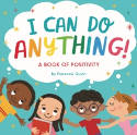 Cover image of book I Can Do Anything! A Book of Positivity by Florence Quinn