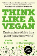Cover image of book Think Like a Vegan: Embracing Ethics in a Plant-Powered World by Emilia A. Leese and Eva J. Charalambides