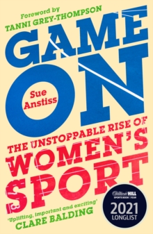 Cover image of book Game On: The Unstoppable Rise of Women's Sport by Sue Anstiss 