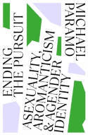 Cover image of book Ending the Pursuit: Asexuality, Aromanticism and Agender Identity by Michael Paramo