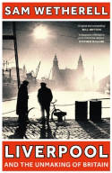 Cover image of book Liverpool and the Unmaking of Britain by Sam Wetherell