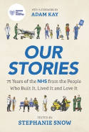 Cover image of book Our Stories: 75 Years of the NHS from the People Who Built It, Lived It and Love It by Stephanie Snow (Editor)