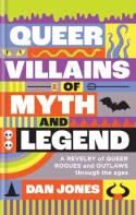 Queer Villains of Myth and Legend by Dan Jones