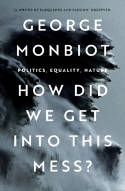Cover image of book How Did We Get into This Mess? Politics, Equality, Nature by George Monbiot 