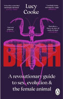 Cover image of book Bitch: A Revolutionary Guide to Sex, Evolution and the Female Animal by Lucy Cooke