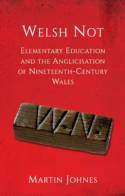 Cover image of book Welsh Not: Elementary Education and the Anglicisation of Nineteenth-Century Wales by Martin Johnes