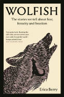 Cover image of book Wolfish: The Stories We Tell About Fear, Ferocity and Freedom by Erica Berry 