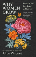 Cover image of book Why Women Grow: Stories of Soil, Sisterhood and Survival by Alice Vincent