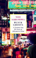 Cover image of book Black Ghosts: A Journey Into the Lives of Africans in China by Noo Saro-Wiwa